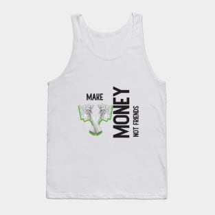 Make Money, Not Friends: Motivational Quotes Tank Top